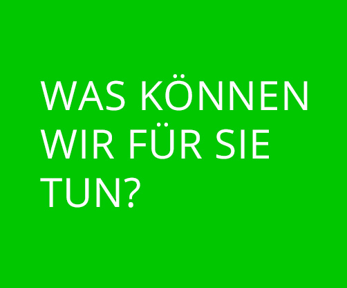 Was können wir für Sie tun?